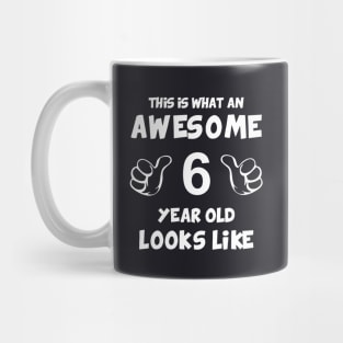 This Is What An Awesome 6 Year Old Looks Like Awesome Mug